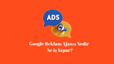 Google Reklam Ajansı Nedir, Ne İş Yapar? 1 Google Reklam Ajansı Nedir , Ne iş Yapar