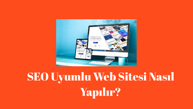 SEO Uyumlu Web Sitesi Nedir? 2 Seo uyumlu web sitesi nasıl yapılır